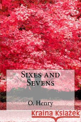 Sixes and Sevens O. Henry O. Henry Paula Benitez 9781544600567 Createspace Independent Publishing Platform - książka