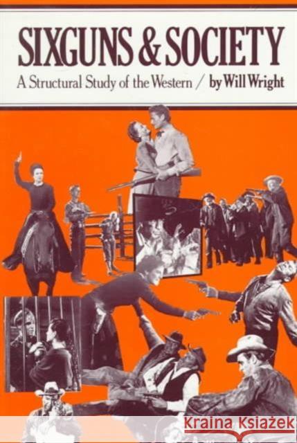 Sixguns and Society: A Structural Study of the Western Wright, Will 9780520034914 University of California Press - książka