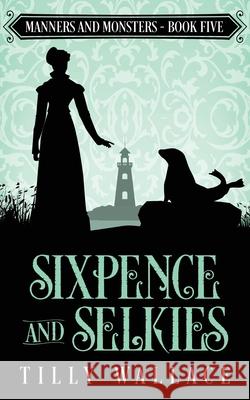 Sixpence and Selkies Tilly Wallace 9780473569839 Ribbonwood Press - książka