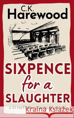 Sixpence for a Slaughter C. K. Harewood 9781912968640 Blue Laurel Press - książka