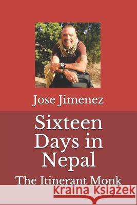 Sixteen Days in Nepal: The Itinerant Monk Jose Miguel Jimenez 9781096676454 Independently Published - książka