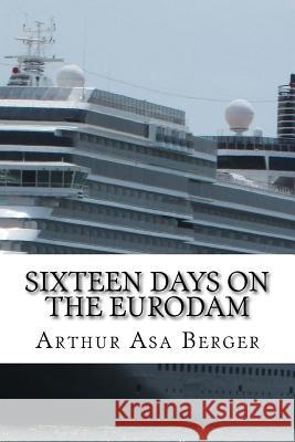 Sixteen Days on the Eurodam: A Panama Canal Cruise Arthur Asa Berger 9781981344536 Createspace Independent Publishing Platform - książka