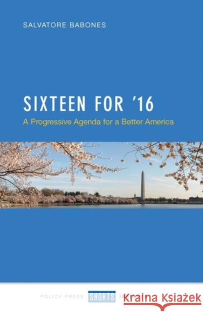 Sixteen for '16: A Progressive Agenda for a Better America​ Babones, Salvatore J. 9781447324409 Policy Press - książka