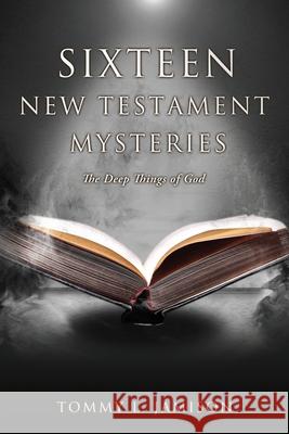 Sixteen New Testament Mysteries: The Deep things of God Tommy L Jamison 9781662835438 Xulon Press - książka