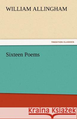 Sixteen Poems William Allingham   9783842482500 tredition GmbH - książka