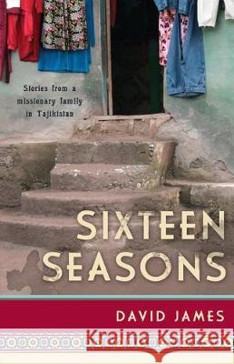 Sixteen Seasons: Stories From a Missionary Family in Tajikistan James, David 9780878084739 William Carey Library Publishers - książka