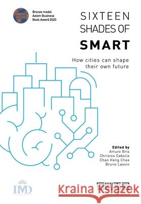 Sixteen Shades of Smart: How cities can shape their own future Christos Cabolis Chan Heng Chee Bruno Lanvin 9782940485307 IMD Publishing - książka