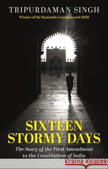 Sixteen Stormy Days: The Story of the First Amendment to the Constitution of India Tripurdaman (Institute of Commonwealth Studies, University of London, UK) Singh 9781350384385 Bloomsbury Publishing PLC - książka