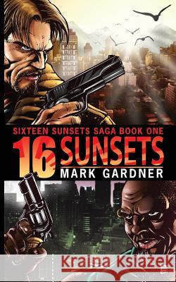 Sixteen Sunsets Mark Gardner 9781539839675 Createspace Independent Publishing Platform - książka