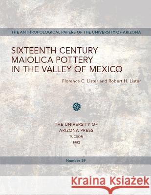 Sixteenth Century Maiolica Pottery in the Valley of Mexico Florence C. Lister, Robert H. Lister 9780816507481 Eurospan (JL) - książka