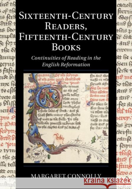 Sixteenth-Century Readers, Fifteenth-Century Books: Continuities of Reading in the English Reformation Margaret Connolly 9781108426770 Cambridge University Press - książka