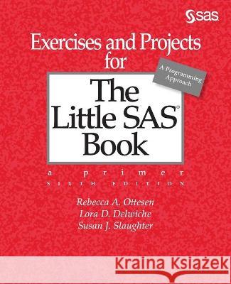 Sixth Edition Exercises and Projects for the Little SAS Book Rebecca A. Ottesen 9781642952841 SAS Institute - książka