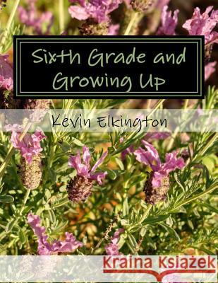 Sixth Grade and Growing Up Kevin Elkington 9781512272741 Createspace Independent Publishing Platform - książka