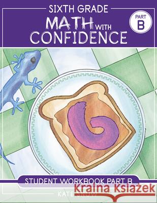 Sixth Grade Math with Confidence Student Workbook B Kate Snow Shane Klink Itamar Katz 9781944481940 Well-Trained Mind Press - książka