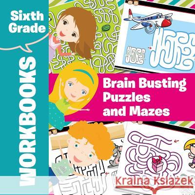 Sixth Grade Workbooks: Brain Busting Puzzles and Mazes Baby Professor 9781682601112 Baby Professor - książka