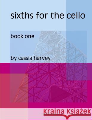 Sixths for the Cello, Book One Cassia Harvey 9781932823400 C. Harvey Publications - książka