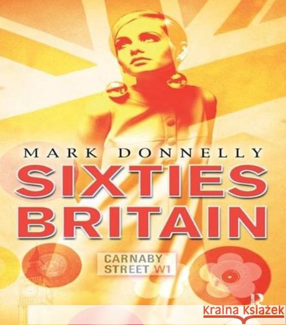 Sixties Britain: Culture, Society and Politics Mark Donnelly 9781138835269 Routledge - książka