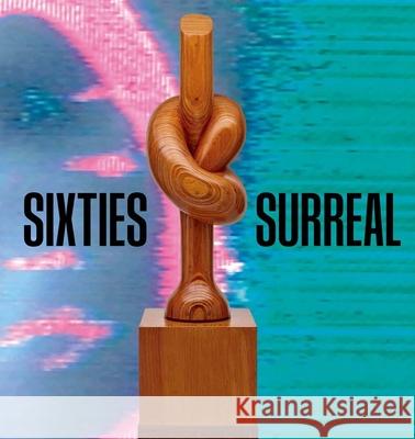 Sixties Surreal Dan Nadel Laura Phipps Scott Rothkopf 9780300284508 Whitney Museum of American Art - książka