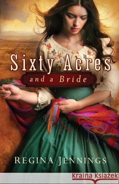 Sixty Acres and a Bride Regina Jennings   9780764209901 Bethany House Publishers, a division of Baker - książka