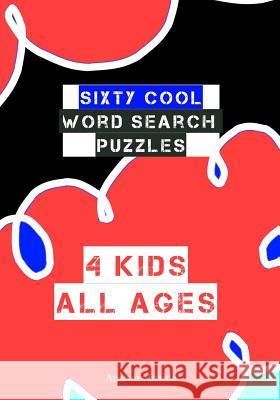 Sixty Cool Word Search Puzzles 4 Kids All Ages Answers Inside.: Boys and Girls Cool Puzzle Notebook For Road Trips, Vacation and Family Fun Time Toget The Puzzl 9781099487354 Independently Published - książka