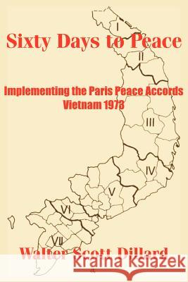 Sixty Days to Peace: Implementing the Paris Peace Accords -- Vietnam 1973 Dillard, Walter Scott 9781410203793 University Press of the Pacific - książka