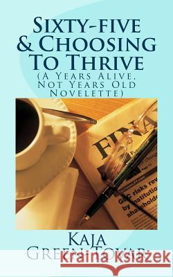Sixty-five & Choosing To Thrive: (A Years Alive, Not Years Old Novelette) Green-Tovar, Kaja 9781512087185 Createspace - książka