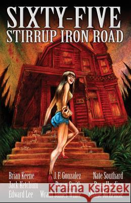 Sixty-Five Stirrup Iron Road Brian Keene Jack Ketchum Edward Lee 9781621051312 Deadite Press - książka