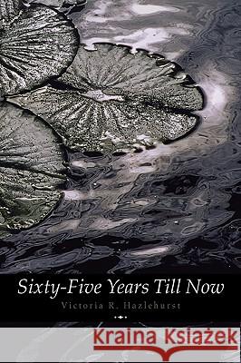 Sixty-Five Years Till Now (Engage Books) (Poetry) Victoria R. Hazlehurst, A. R. Roumanis 9781926606378 AD Classic - książka