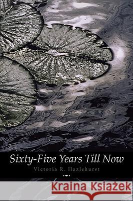 Sixty-Five Years Till Now (Engage Books) (Poetry) Victoria R. Hazlehurst, A. R. Roumanis 9781926606378 AD Classic - książka