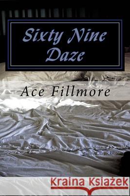 Sixty Nine Daze Ace Fillmore 9781482565966 Createspace Independent Publishing Platform - książka