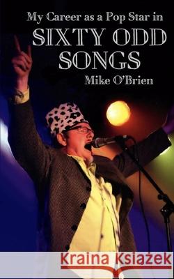 Sixty Odd Songs Mike O'Brien 9781532779183 Createspace Independent Publishing Platform - książka