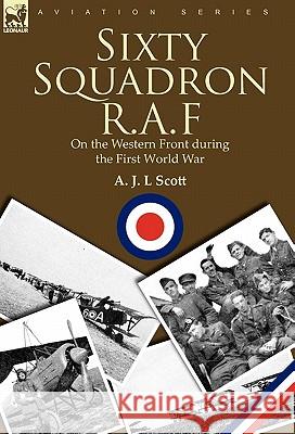 Sixty Squadron R.A.F: On the Western Front During the First World War Scott, A. J. L. 9780857062369 Leonaur Ltd - książka