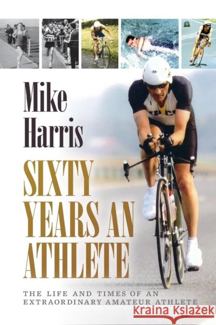 Sixty Years an Athlete Mike Harris 9781910223666 UK Book Publishing - książka