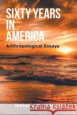 Sixty Years in America: Anthropological Essays Helene E Hagan 9781796053456 Xlibris Us - książka