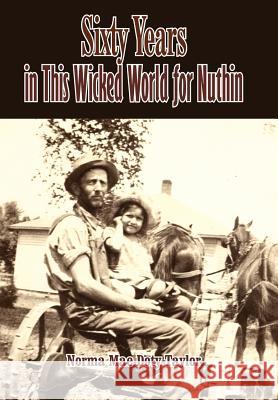 Sixty Years in This Wicked World for Nuthin Norma Mae Doty Taylor 9781420845365 Authorhouse - książka