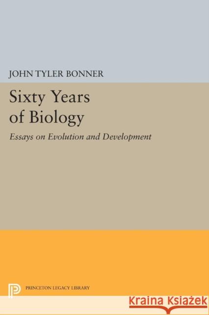 Sixty Years of Biology: Essays on Evolution and Development John Tyler Bonner 9780691605524 Princeton University Press - książka