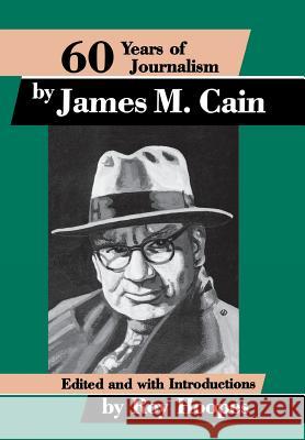 Sixty Years of Journalism: By James M. Cain James M. Cain Roy Hoopes 9780879723279 Popular Press - książka