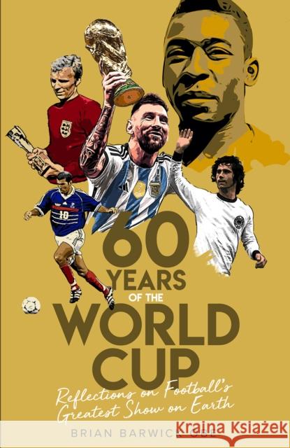 Sixty Years of the World Cup: Reflections on Football’s Greatest Show on Earth Brian Barwick 9781801502047 Pitch Publishing Ltd - książka