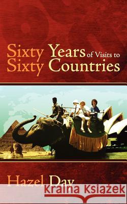 Sixty Years of Visits to Sixty Countries Hazel Day 9781847487322 New Generation Publishing - książka