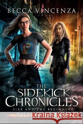 Sixx and the Beginning: The Sidekick Chronicles Becca Vincenza, Covers Christian 9798531085849 Independently Published - książka