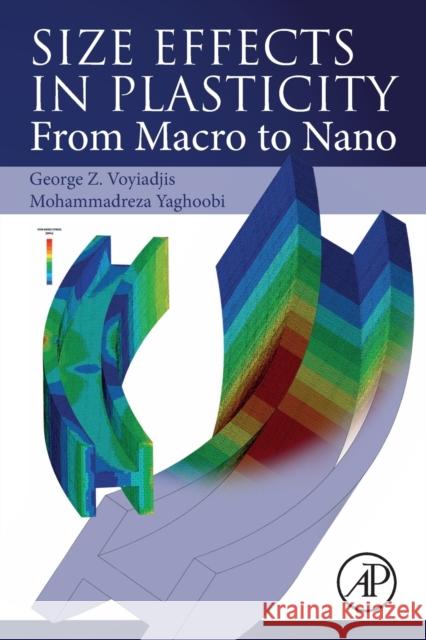 Size Effects in Plasticity: From Macro to Nano George Z. Voyiadjis Mohammadreza Yaghoobi 9780128122365 Academic Press - książka