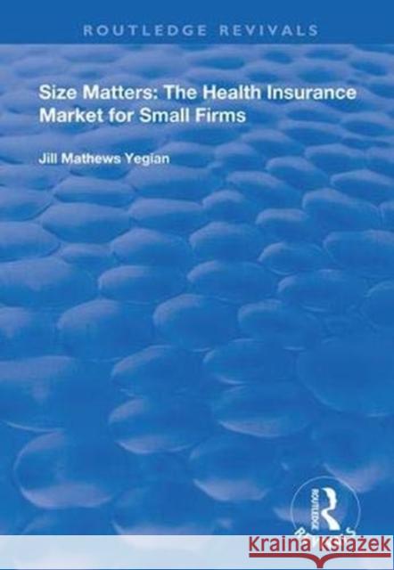 Size Matters: The Health Insurance Market for Small Firms Jill Mathew 9781138342873 Routledge - książka