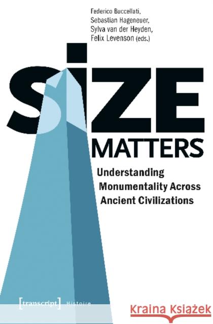 Size Matters: Understanding Monumentality Across Ancient Civilizations Sylva Van Der Heyden 9783837645385 Transcript Verlag, Roswitha Gost, Sigrid Noke - książka