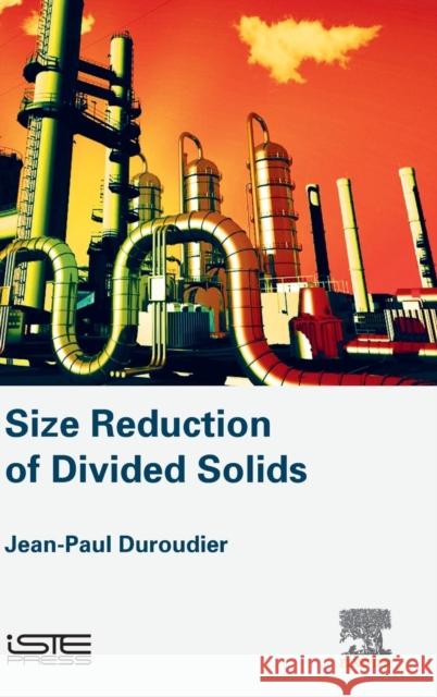 Size Reduction of Divided Solids Jean-Paul Duroudier 9781785481857 Iste Press - Elsevier - książka