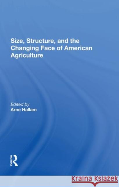 Size, Structure, and the Changing Face of American Agriculture Hallam, Arne 9780367287320 Taylor and Francis - książka