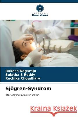 Sj?gren-Syndrom Rakesh Nagaraju Sujatha S. Reddy Ruchika Choudhary 9786205860496 Verlag Unser Wissen - książka