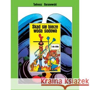 Skąd się bierze woda sodowa i nie tylko BARANOWSKI TADEUSZ 9788366603844 ONGRYS - książka