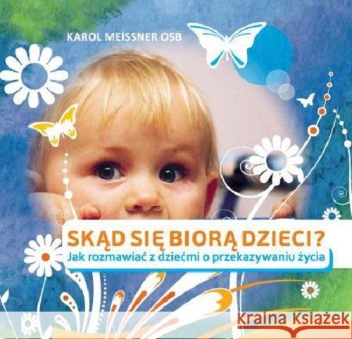 Skąd się biorą dzieci Meissner Karol 9788389282644 Inicjatywa Wydawnicza Jerozolima - książka