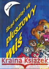 Skąd się wziął pluszowy miś Ilona Tront 9788382981711 ASTRUM - książka