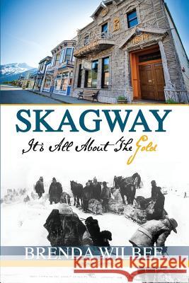 Skagway: It's All About The Gold Wilbee, Brenda 9780943777146 Stewart Goodfellow Publishing - książka